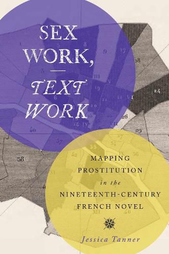 Cover image for Sex Work, Text Work: Mapping Prostitution in the Nineteenth-Century French Novel