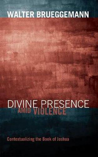 Cover image for Divine Presence Amid Violence: Contextualizing the Book of Joshua