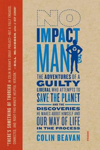 Cover image for No Impact Man: The Adventures of a Guilty Liberal Who Attempts to Save the Planet, and the Discoveries He Makes about Himself and Our Way of Life in the Process