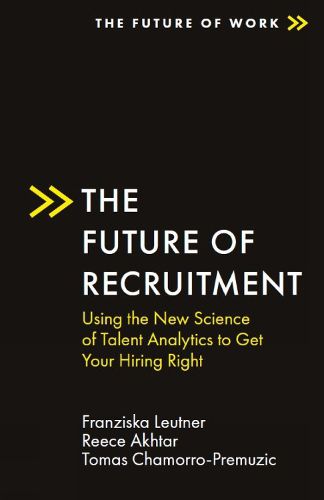 Cover image for The Future of Recruitment: Using the New Science of Talent Analytics to Get Your Hiring Right