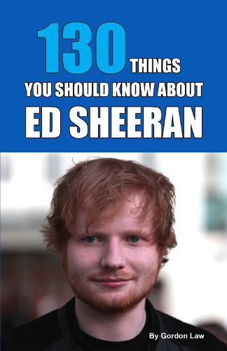 Cover image for 130 Things You Should Know About Ed Sheeran