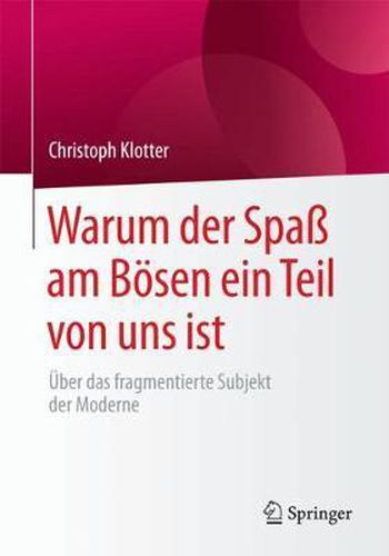 Cover image for Warum der Spass am Boesen ein Teil von uns ist: UEber das fragmentierte Subjekt der Moderne