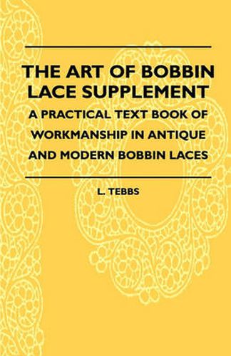 Cover image for The Art Of Bobbin Lace Supplement - A Practical Text Book Of Workmanship In Antique And Modern Bobbin Laces