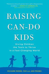 Cover image for Raising Can-Do Kids: Giving Children the Tools to Thrive in a Fast-Changing World