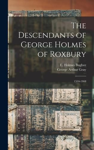 The Descendants of George Holmes of Roxbury