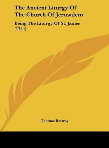 The Ancient Liturgy of the Church of Jerusalem: Being the Liturgy of St. James (1744)