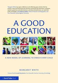 Cover image for A Good Education: A New Model of Learning to Enrich Every Child