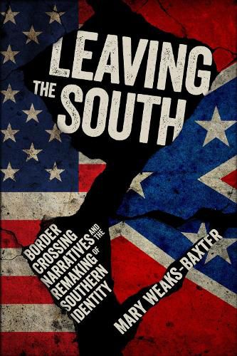 Cover image for Leaving the South: Border Crossing Narratives and the Remaking of Southern Identity