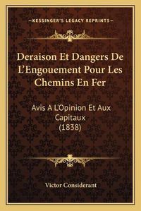 Cover image for Deraison Et Dangers de L'Engouement Pour Les Chemins En Fer: Avis A L'Opinion Et Aux Capitaux (1838)