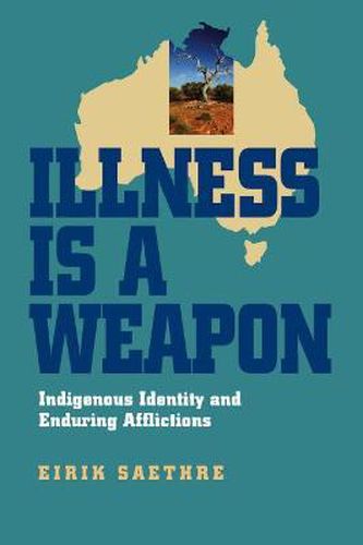 Cover image for Illness Is a Weapon: Indigenous Identity and Enduring Afflictions