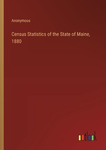 Census Statistics of the State of Maine, 1880