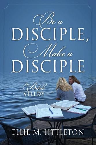 Cover image for Be a Disciple, Make a Disciple: A Bible Study