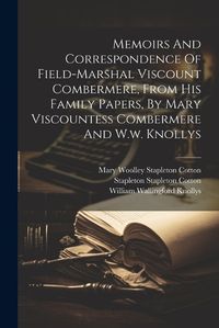 Cover image for Memoirs And Correspondence Of Field-marshal Viscount Combermere, From His Family Papers, By Mary Viscountess Combermere And W.w. Knollys