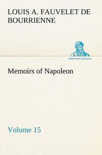 Cover image for Memoirs of Napoleon - Volume 15