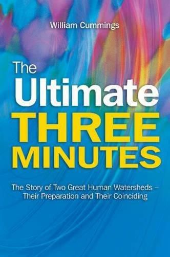 Cover image for The Ultimate Three Minutes: The Story of Two Great Human Watersheds   Their Preparation and Their Coinciding