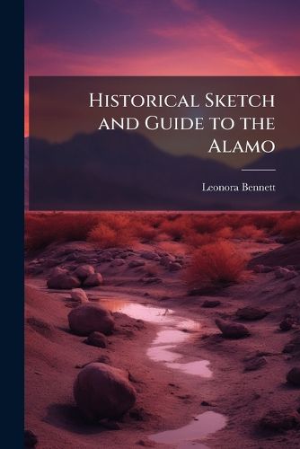 Cover image for Historical Sketch and Guide to the Alamo