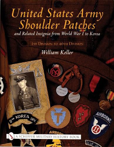 Cover image for United States Army Shoulder Patches and Related Insignia: From World War I to Korea 1st Division to 40th Division