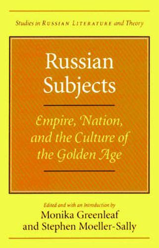 Cover image for Russian Subjects: Empire, Nation and the Culture of the Golden Age