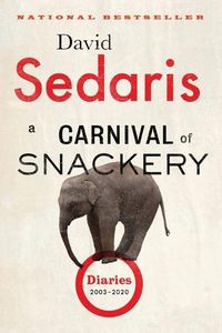 Cover image for A Carnival of Snackery: Diaries (2003-2020)