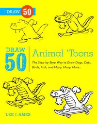Cover image for Draw 50 Animal 'toons: The Step-by-step Way to Draw Dogs, Cats, Birds, Fish and Many, Many More