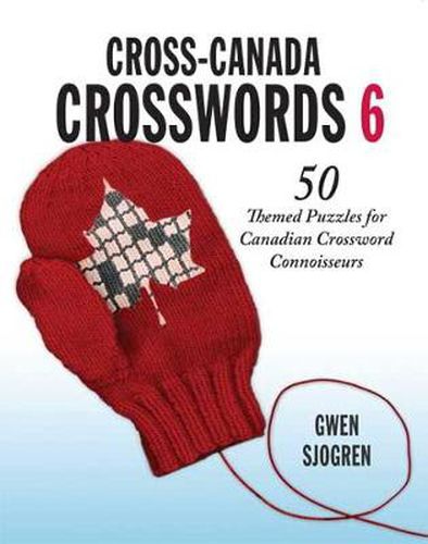 Cover image for Cross-Canada Crosswords 6: 50 Themed Puzzles for Canadian Crossword Connoisseurs