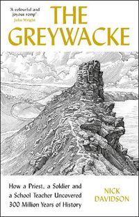 Cover image for The Greywacke: How a Priest, a Soldier and a School Teacher Uncovered 300 Million Years of History