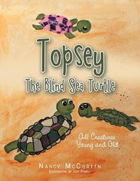 Cover image for Topsey the Blind Sea Turtle: All Creatures Young and Old