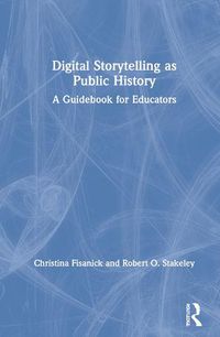 Cover image for Digital Storytelling as Public History: A Guidebook for Educators