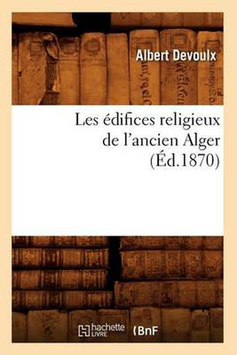 Les Edifices Religieux de l'Ancien Alger (Ed.1870)