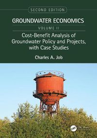 Cover image for Cost-Benefit Analysis of Groundwater Policy and Projects, with Case Studies: Groundwater Economics, Volume 2