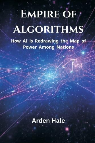 Cover image for Empire of Algorithms: How AI Is Redrawing the Map of Power Among Nations