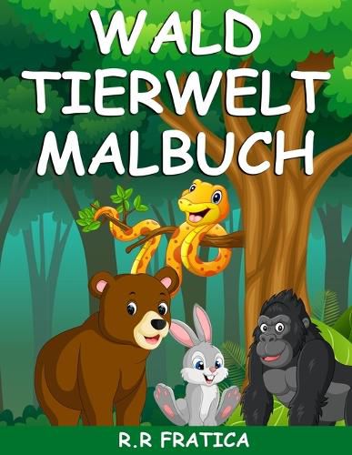 Wald Tierwelt Malbuch: Malbuch mit wunderschoenen Waldtieren, Voegeln, Pflanzen und Wildtieren zum Stressabbau und zur Entspannung