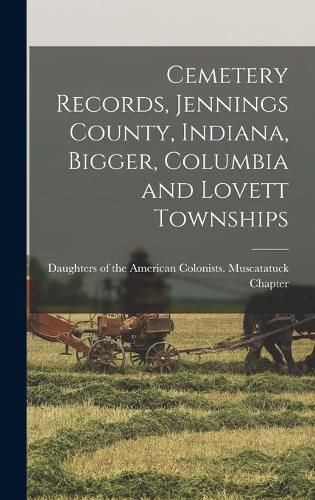 Cover image for Cemetery Records, Jennings County, Indiana, Bigger, Columbia and Lovett Townships