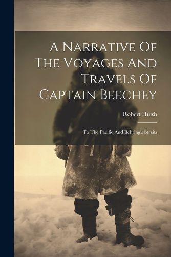 A Narrative Of The Voyages And Travels Of Captain Beechey