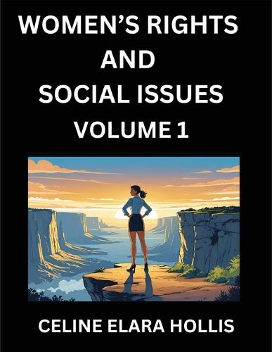 Cover image for Women's Rights and Social Issues (Part 1)- Short Essays on Women's Lives, Bodies, Careers, Sexuality, and Inner Worlds, Navigating Life, Health, Work, Selfhood and Desire in Essays, A Woman's Atlas, Mapping Life, Ambition, and Intimacy