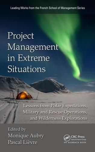Cover image for Project Management in Extreme Situations: Lessons from Polar Expeditions, Military and Rescue Operations, and Wilderness Exploration