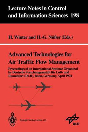 Advanced Technologies for Air Traffic Flow Management: Proceedings of an International Seminar Organized by Deutsche Forschungsanstalt fur Luft- und Raumfahrt (DLR) Bonn, Germany, April 1994