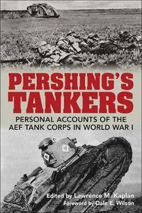 Cover image for Pershing's Tankers: Personal Accounts of the AEF Tank Corps in World War I