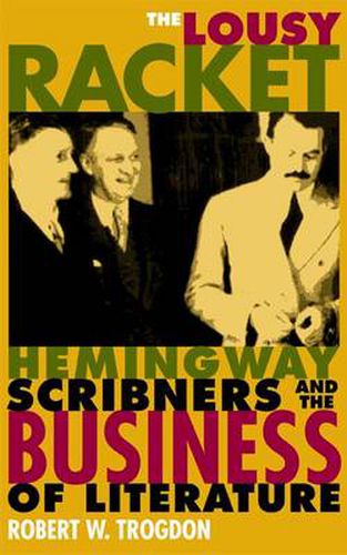 Cover image for The Lousy Racket: Hemingway, Scribners, and the Business of Literature