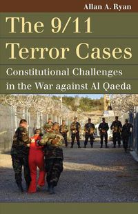 Cover image for The 9/11 Terror Cases: Constitutional Challenges in the War against Al Qaeda