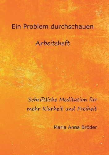 Ein Problem durchschauen: Schriftliche Meditationen fur mehr Klarheit und Freiheit