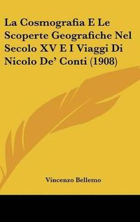 Cover image for La Cosmografia E Le Scoperte Geografiche Nel Secolo XV E I Viaggi Di Nicolo de' Conti (1908)