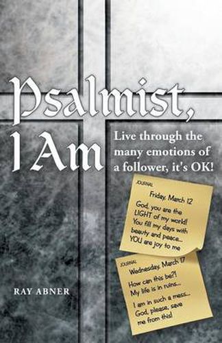 Cover image for Psalmist, I Am: Live Through the Many Emotions of a Follower, It's Ok!