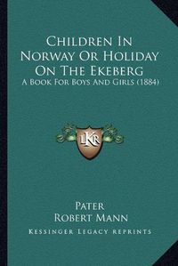 Cover image for Children in Norway or Holiday on the Ekeberg: A Book for Boys and Girls (1884)