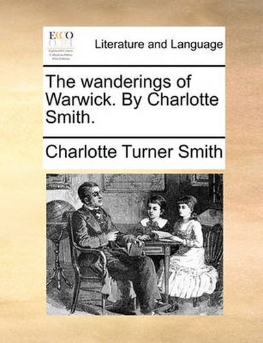 Cover image for The Wanderings of Warwick. by Charlotte Smith.