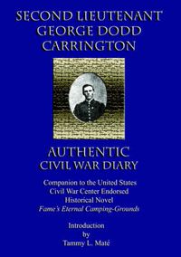 Cover image for SECOND LIEUTENANT GEORGE DODD CARRINGTON AUTHENTIC CIVIL WAR DIARY Companion to the United States Civil War Center Endorsed Historical Novel Fame's Eternal Camping-Grounds