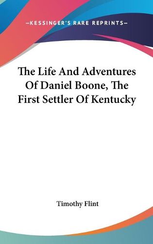 Cover image for The Life And Adventures Of Daniel Boone, The First Settler Of Kentucky