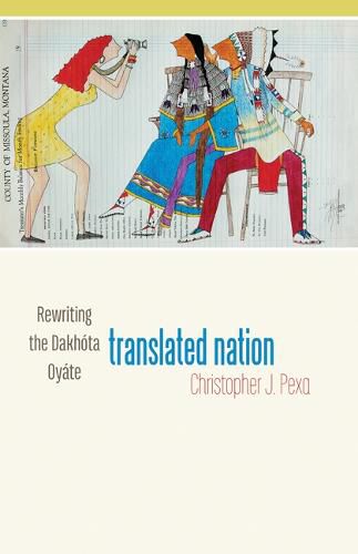 Cover image for Translated Nation: Rewriting the Dakhota Oyate