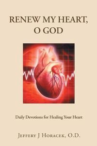 Cover image for Renew My Heart, O God: Daily Devotions for Healing Your Heart