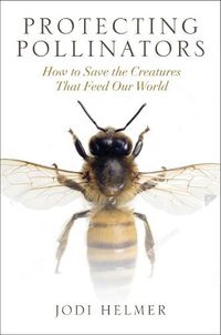 Cover image for Protecting Pollinators: How to Save the Creatures That Feed Our World